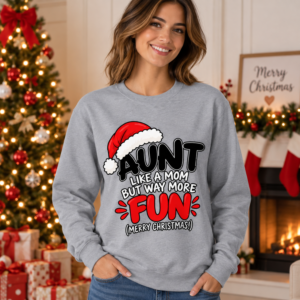 Aunt Christmas sweatshirt featuring humorous “Like a Mom But Way More Fun” artwork with festive Santa hat details.