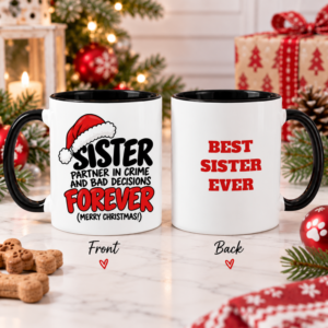 Festive Sister mug featuring “Partner in Crime and Bad Decisions Forever” on the front and “Best Sister Ever” on the back.