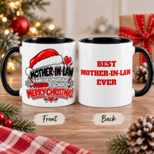 Christmas mug for Mother-in-Law featuring “Family by Marriage, Friend by Choice” artwork and “Best Mother-in-Law Ever” on the back.