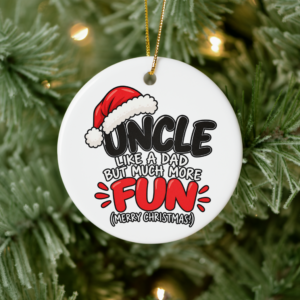 Round Uncle Christmas tree ornament featuring “Like a Dad But Way More Fun” with Santa hat and festive typography.