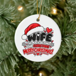 Round Wife Christmas tree ornament featuring “The Magic Behind Our Christmas” message with festive Santa hat and heart details.